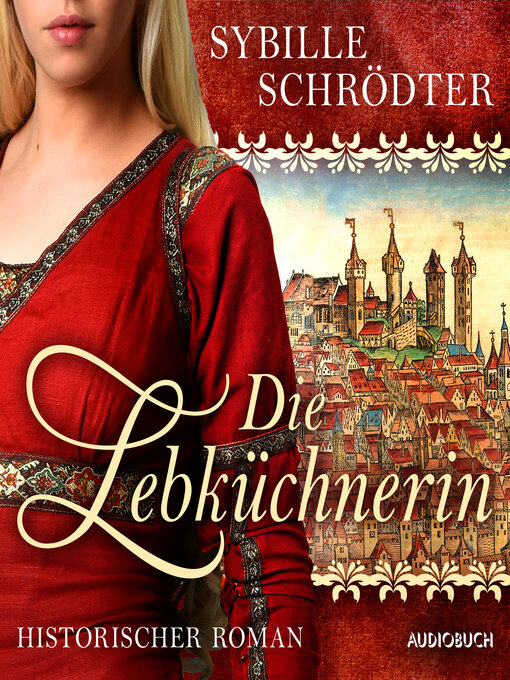 Title details for Die Lebküchnerin (Die Lebkuchen-Saga 1) by Sybille Schrödter - Available